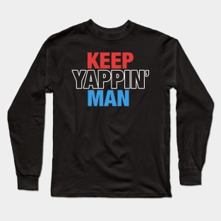 Keep Yappin' Man Dabate Election President Long Sleeve T-Shirt